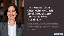 How Nadine Adam Chemtech’s MedTech Breakthroughs Are Improving Lives Worldwide
