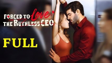 [New]Forced To Love...The Ruthless C.E.O - Full Movie - Drama Hub