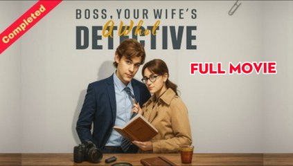 Boss, Your Wife's A Whole Detective - Complete Movie 2025