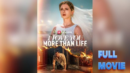 I Love You More Than Life (Full & Detailed Movie)