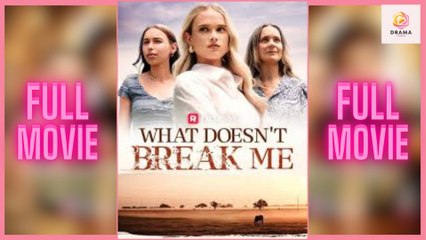 What Doesn't Break Me (FULL & DETAILED MOVIE)