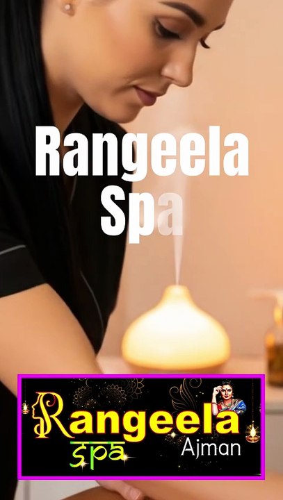 Visit Rangeela Spa Ajman — Make Relaxation Not a Luxury But A Part of Everyday Life