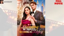 Carrying His Triplets, Becoming His Wifey_Full short drama