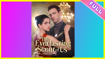The Everlasting Scent Of Us 2025 [ SHORT DRAMA | FULL ]