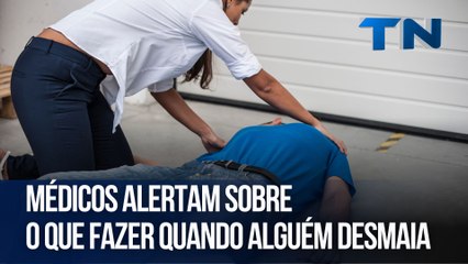 Médicos alertam sobre o que fazer quando alguém desmaia