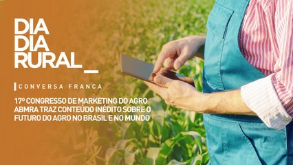 17º Congresso de Marketing do Agro ABMRA traz conteúdo sobre o futuro do agro no Brasil e mundo