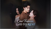 Our Forever, Laid to Rest Engsub Full Movie