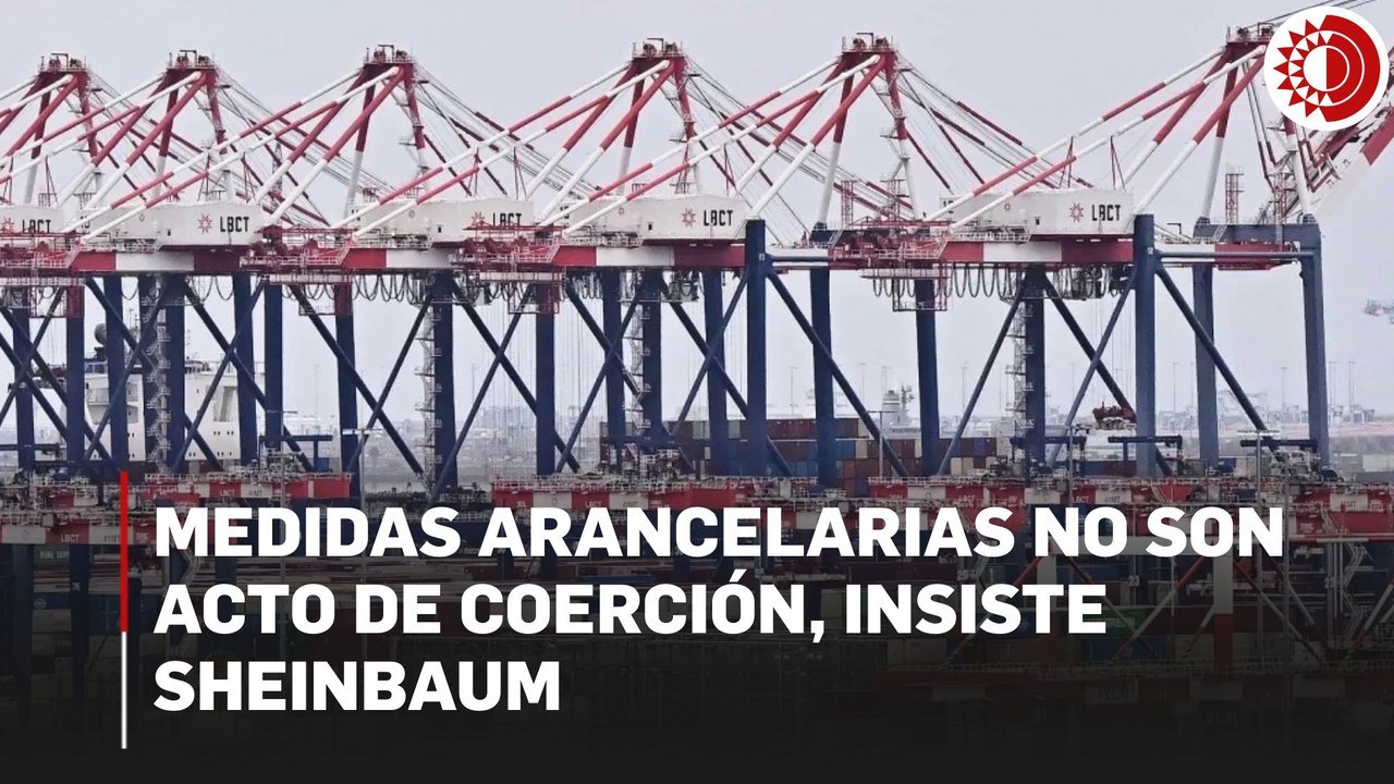 Medidas arancelarias no son acto de coerción, insiste CSP; aplicarán a países con los que no hay tratados