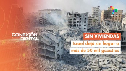 Conexión Digital 12-09  Israel dejó sin vivienda a más de 50 mil palestinos