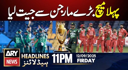 Pakistan Beat Oman - Asia Cup 2025 || ARY News 11 PM Headlines || 12th Sep 2025