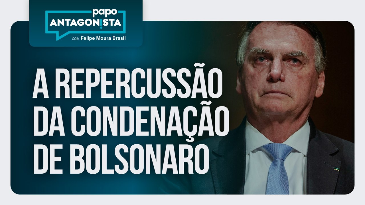 A repercussão da condenação de Bolsonaro | Papo Antagonista com Felipe Moura Brasil - 12/09/2025