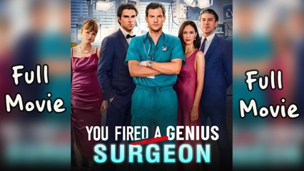 YOUR FIRED A GENUIS SURGEON