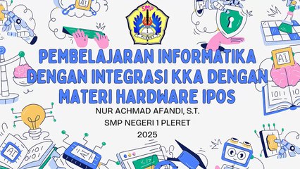 Video Proses Pembelajaran mata pelajaran Informatika yang di integrasikan dengan KKA dengan Materi Hardware IPOS