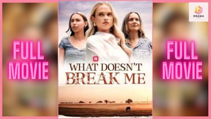 What Doesn't Break Me (FULL & DETAILED MOVIE)