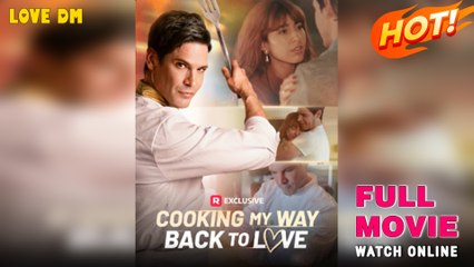 Cooking My Way Back to Love (2025) - FULL - Reelshort