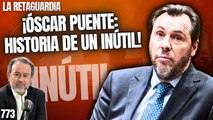 La Retaguardia #773 / Óscar Puente: Historia de un inútil en la política del transporte español