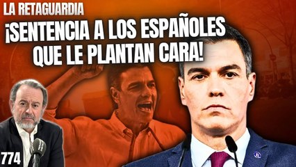 La Retaguardia #774 / ¡Sánchez se excita con la Guerra Civil y sentencia a los españoles que le plantan cara!