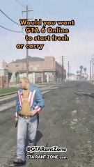 Would you want GTA 6 Online to start fresh or carry over your GTA 5 Online progress?