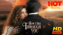 How I see Through You  Full Movie HD - Best Drama ShortFilms Hot Romance Love