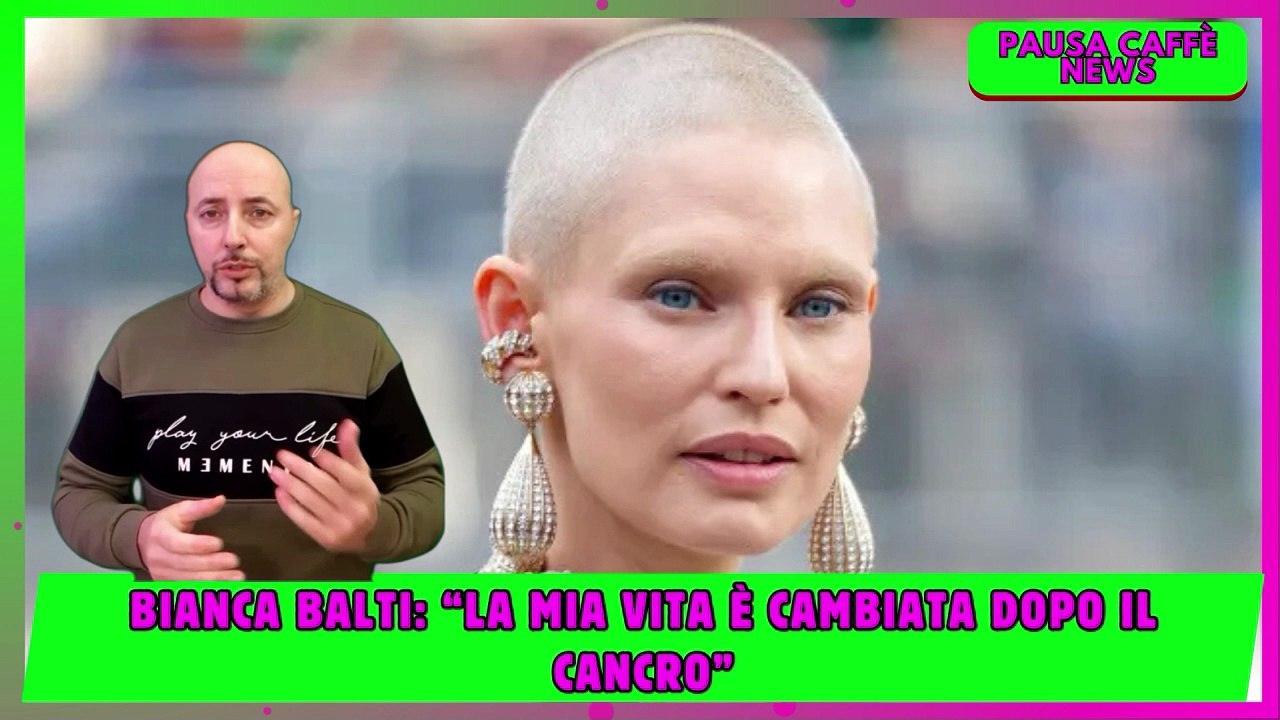 Bianca Balti “La mia vita è cambiata dopo il cancro”