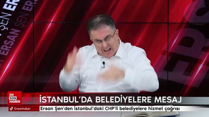 Ersan Şen’den İstanbul’daki CHP’li belediyelere hizmet çağrısı