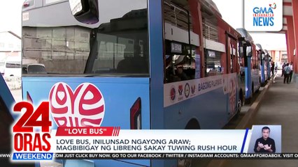 Love Bus na may libreng sakay sa rush hour, inilunsad | 24 Oras Weekend