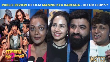Mannu Kya Karegga's Public Review - Hit Or Flop??? - Mumbai Audience Reveals It All