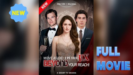 Move Aside I’m The Ex Beyond Your Reach - Full HD Movie [Eng Sub]