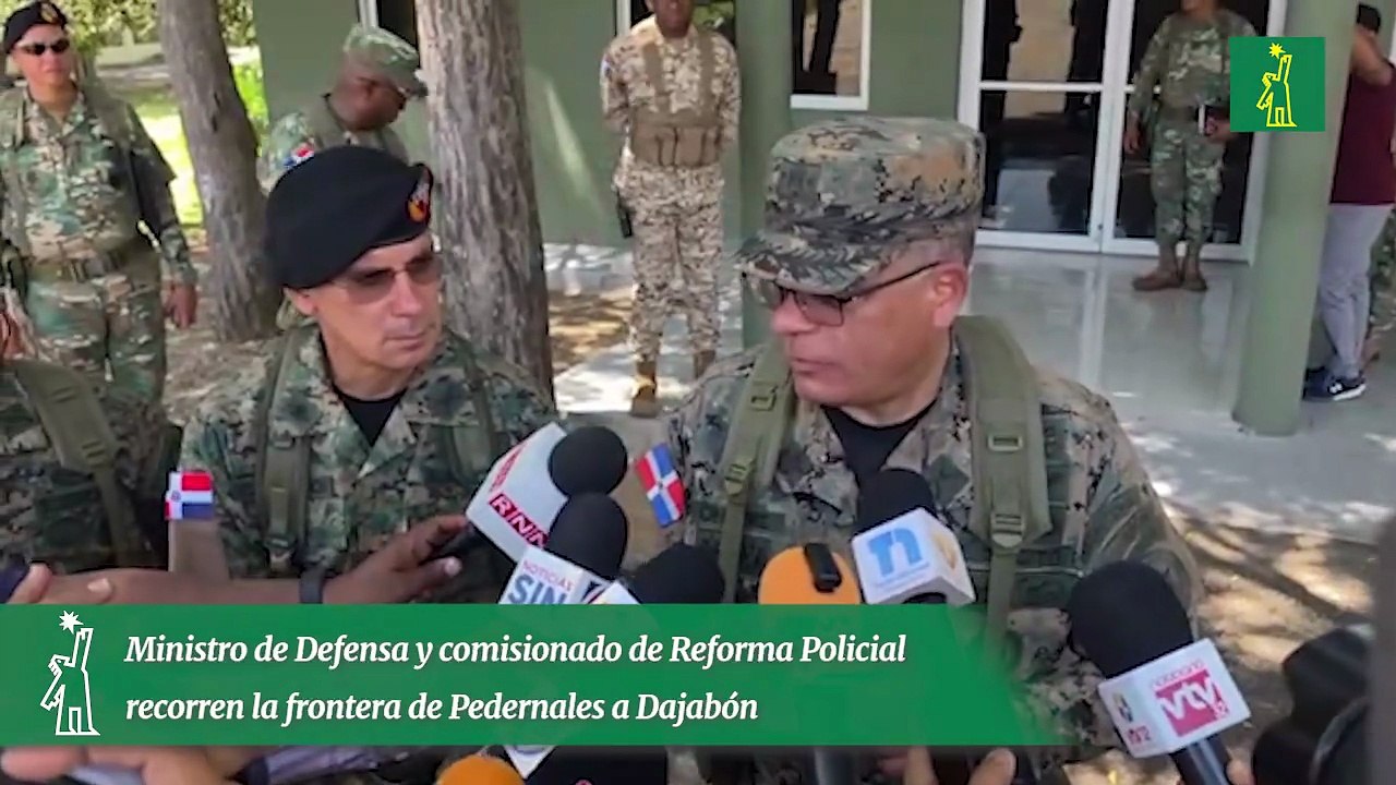 Ministro de Defensa y comisionado de Reforma Policial recorren la frontera de Pedernales a Dajabón