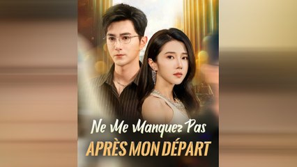Ne Me Manquez Pas Après Mon Départ Drama Chinois En Français