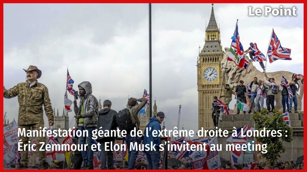 Manifestation géante de l’extrême droite à Londres : Éric Zemmour et Elon Musk s’invitent au meeting