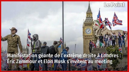 Manifestation géante de l’extrême droite à Londres : Éric Zemmour et Elon Musk s’invitent au meeting