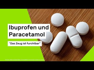 Ibuprofen und Paracetamol: "Das Zeug ist furchtbar"