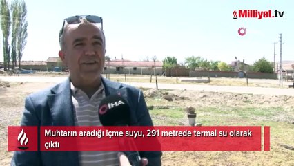 Muhtarın aradığı içme suyu, 291 metrede termal su olarak çıktı