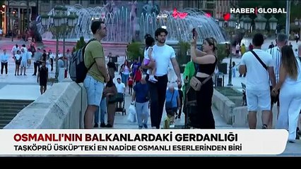 Osmanlı'nın Balkanlar'daki gerdanlığı: Taşköprü Üsküp'teki en nadide eserlerden biri