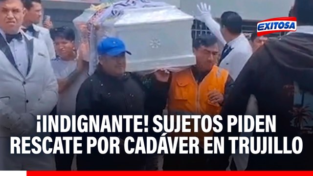 ¡Indignante! Sujetos piden rescate por cadáver en Trujillo