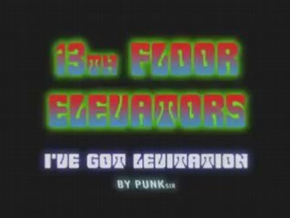 13th Floor Elevators - I've Got Levitation
