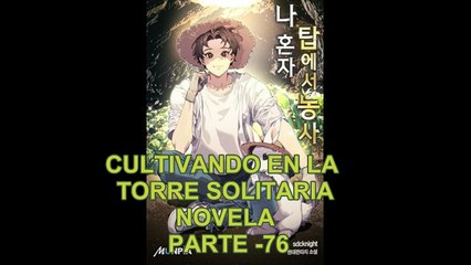 CULTIVANDO EN LA TORRE SOLITARIA NOVELA PARTE -76