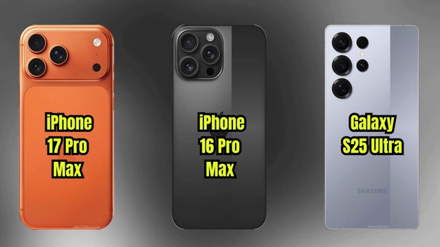 Apple iPhone 17 Pro Max VS Apple iPhone 16 Pro Max VS Samsung Galaxy S25 Ultra