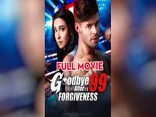Goodbye After 99 Forgiveness Full Movie