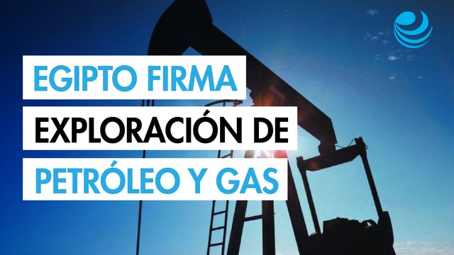 Egipto firma acuerdos de exploración de petróleo y gas por valor de más de 121 millones de dólares