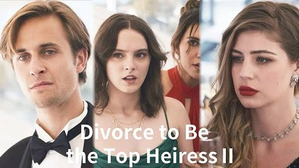 Divorce To Be The Top Heiress - FullMovie