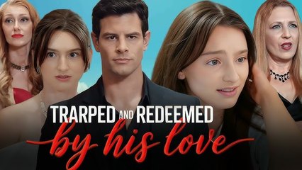 Trapped And Redeemed By His Love (NEW) - FULL [Eng Sub]