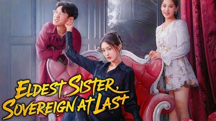 Eldest Sister Sovereign at Last Chinese Drama - Full Drama Movies