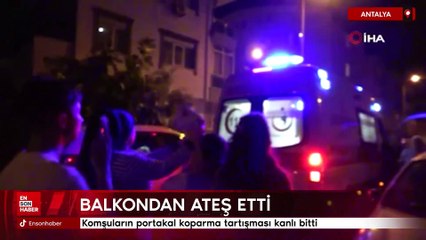 Antalya'da komşuların portakal koparma tartışması kanlı bitti