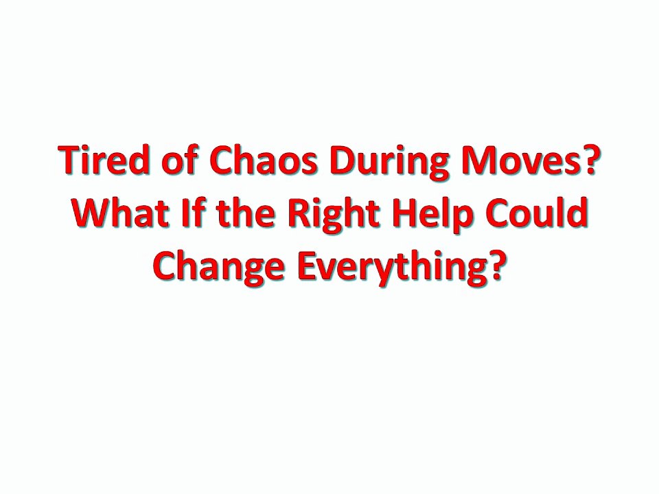 Tired of Chaos During Moves? What If the Right Help Could Change Everything?