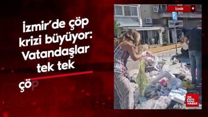 İzmir'de çöp krizi büyüyor: Vatandaşlar tek tek çöpleri topladı