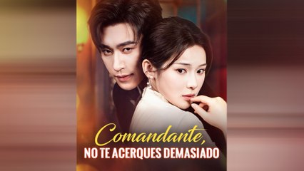 Comandante, No Te Acerques Demasiado Drama Chino