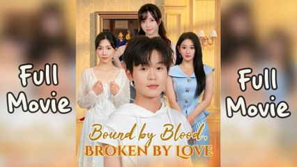 Bound by Blood Broken by Love Full Movie