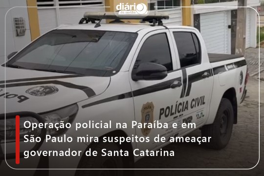 Operação policial na Paraíba e em São Paulo mira suspeitos de ameaçar governador de Santa Catarina